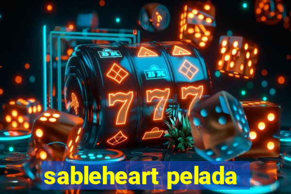 sableheart pelada